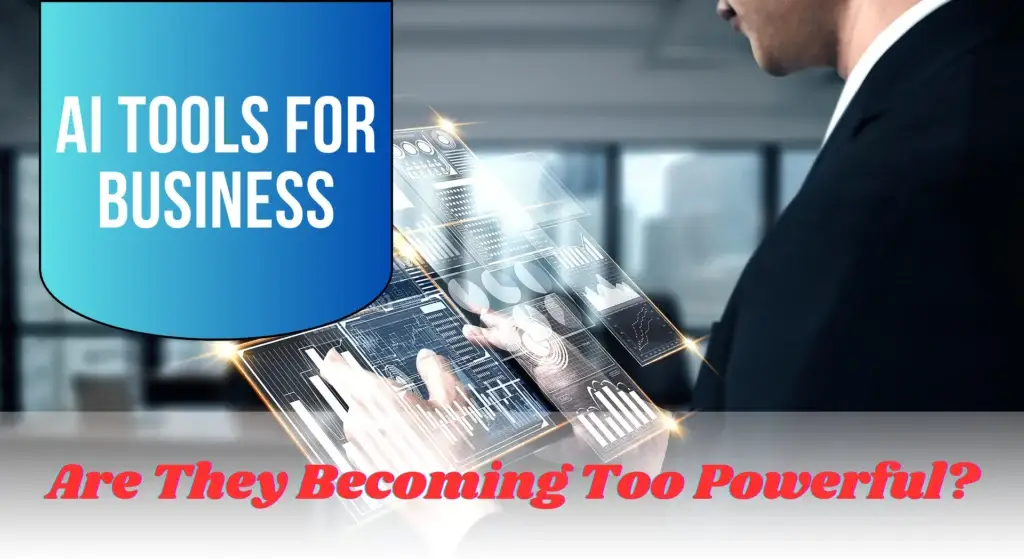 AI-Tools-for-Business-Are-They-Becoming-Too-Powerful.webp